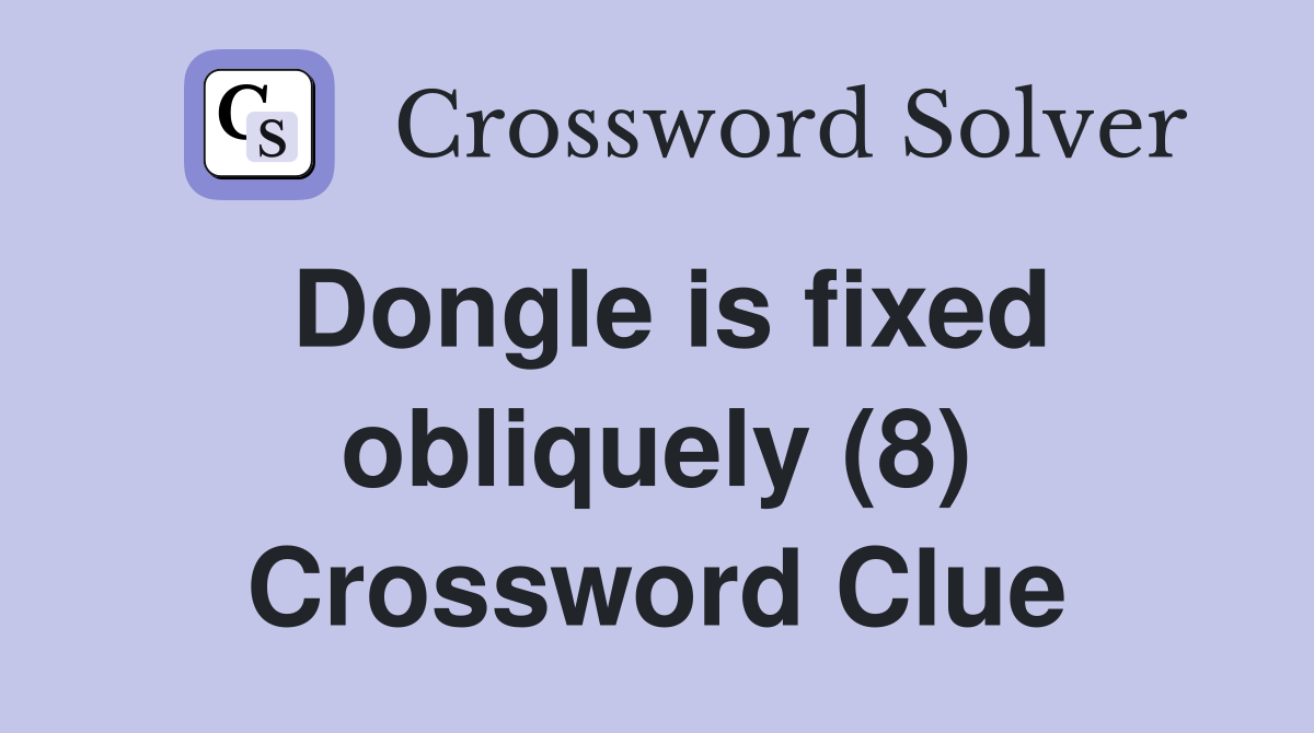 Dongle is fixed obliquely (8) Crossword Clue