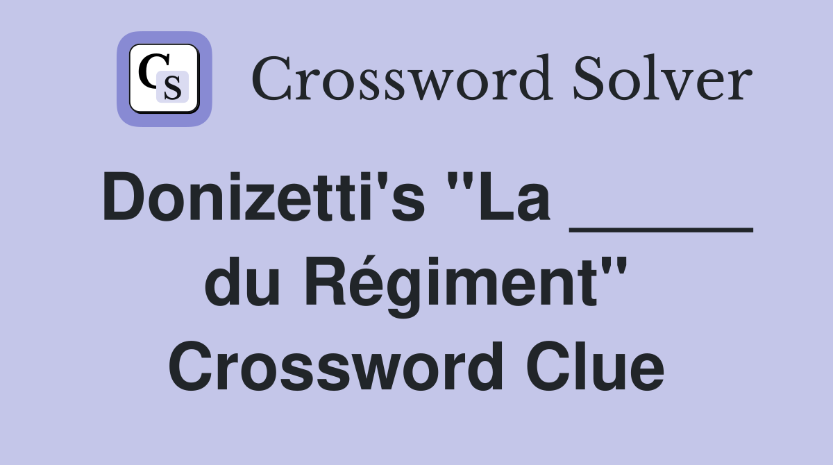 Donizetti's "La _____ du Régiment" Crossword Clue