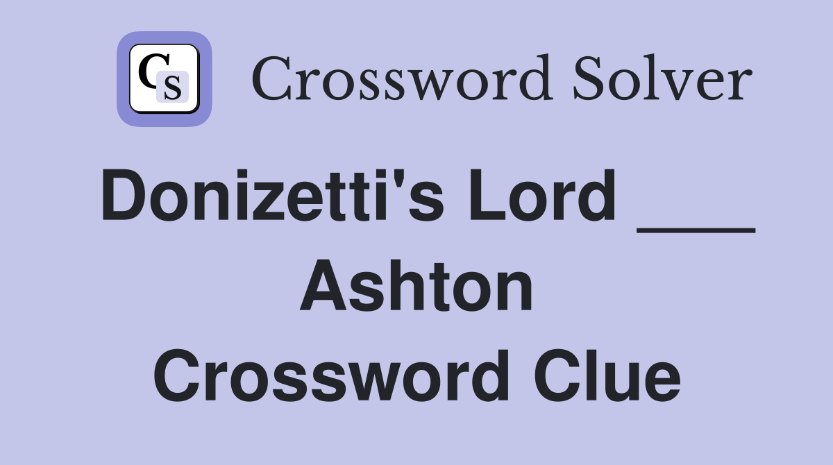 Donizetti's Lord ___ Ashton Crossword Clue