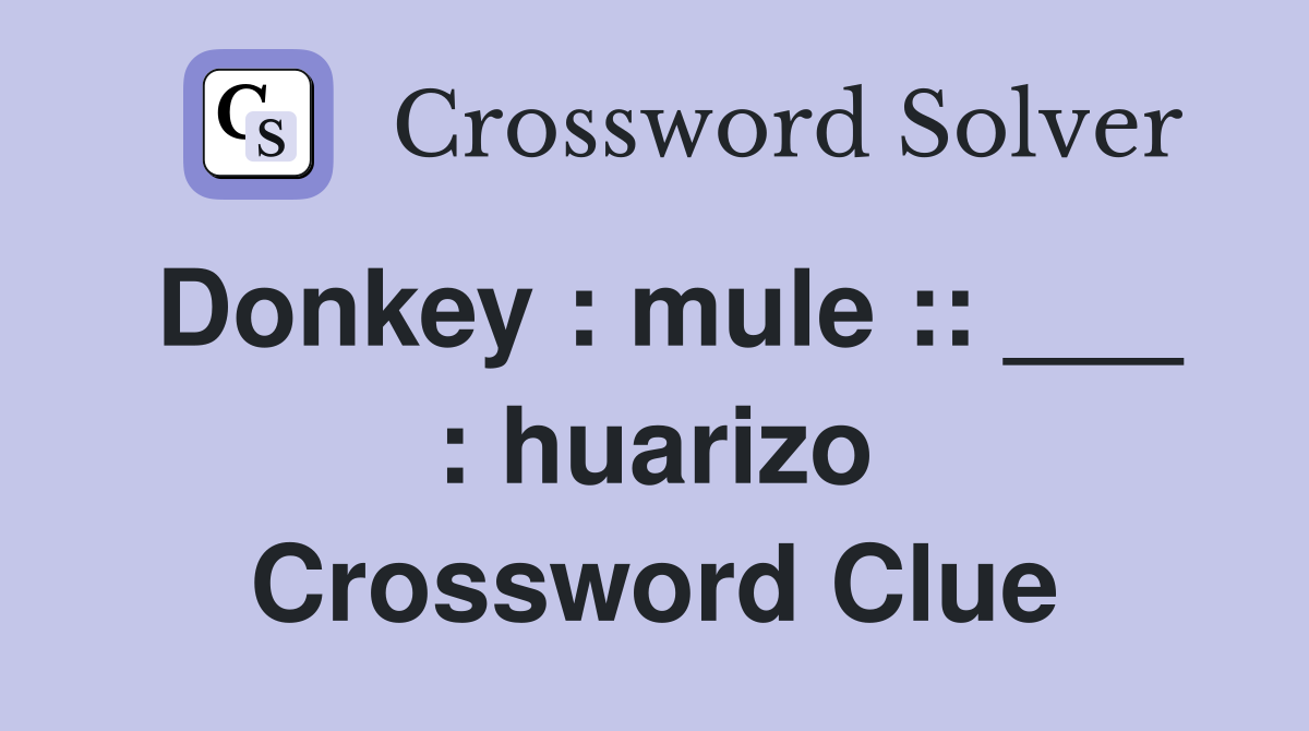 Donkey : mule :: ___ : huarizo Crossword Clue