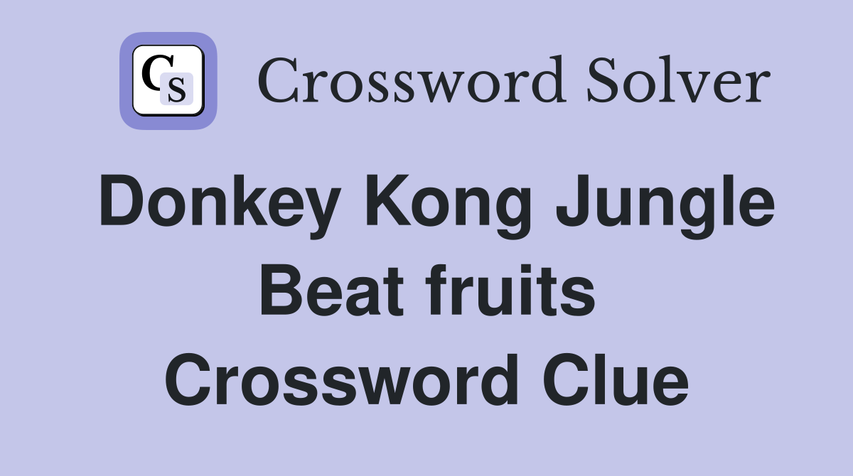 Donkey Kong Jungle Beat fruits Crossword Clue