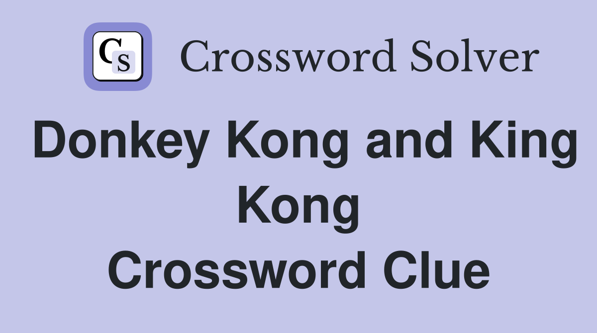Donkey Kong and King Kong Crossword Clue