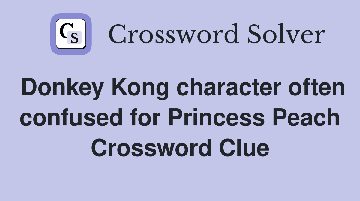 Donkey Kong character often confused for Princess Peach Crossword Clue