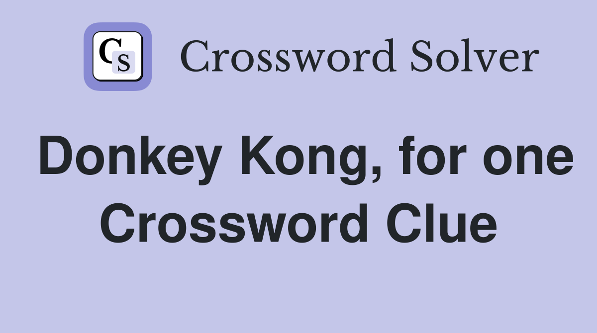Donkey Kong, for one Crossword Clue