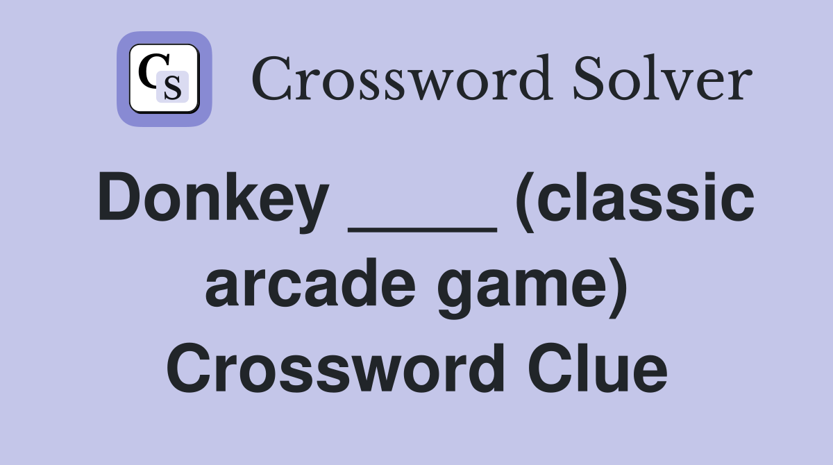 Donkey ____ (classic arcade game) Crossword Clue