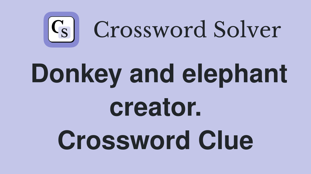 Donkey and elephant creator. Crossword Clue