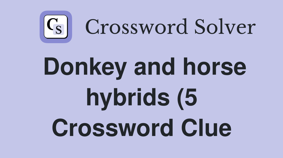 Donkey and horse hybrids (5) Crossword Clue Answers Crossword Solver Donkey and horse hybrids (5) Crossword Clue Answers Crossword Solver