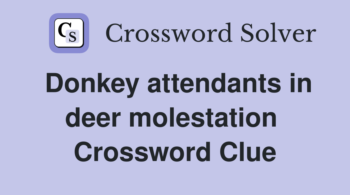 Donkey attendants in deer molestation  Crossword Clue