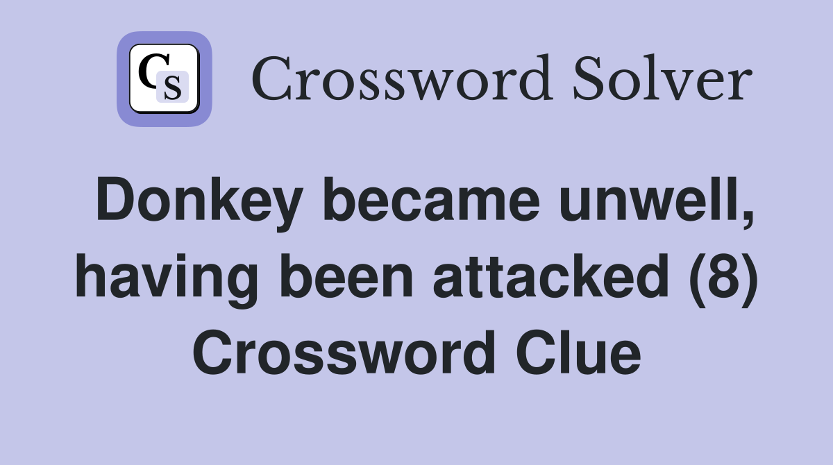 Donkey became unwell, having been attacked (8) Crossword Clue