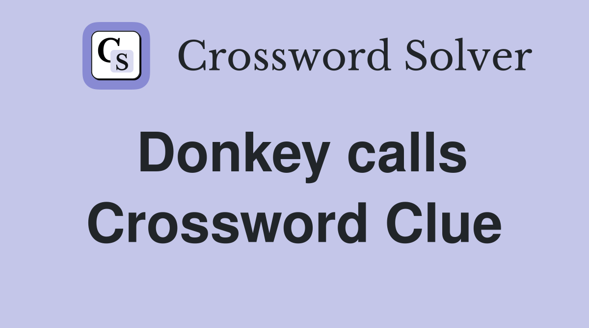 Donkey calls Crossword Clue