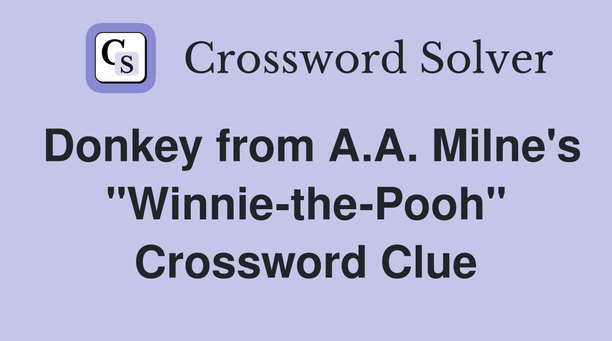Donkey from A.A. Milne's "Winnie-the-Pooh" Crossword Clue