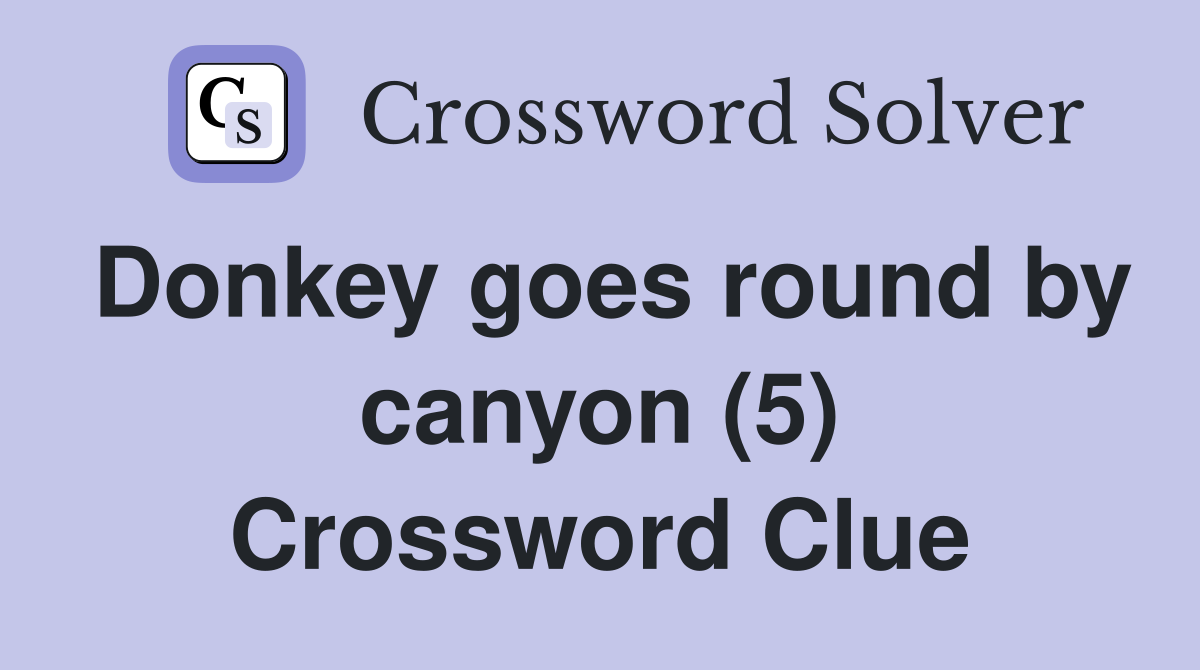 Donkey goes round by canyon (5) Crossword Clue