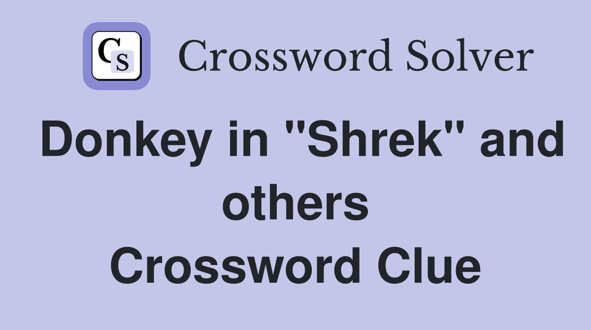 Donkey in "Shrek" and others Crossword Clue