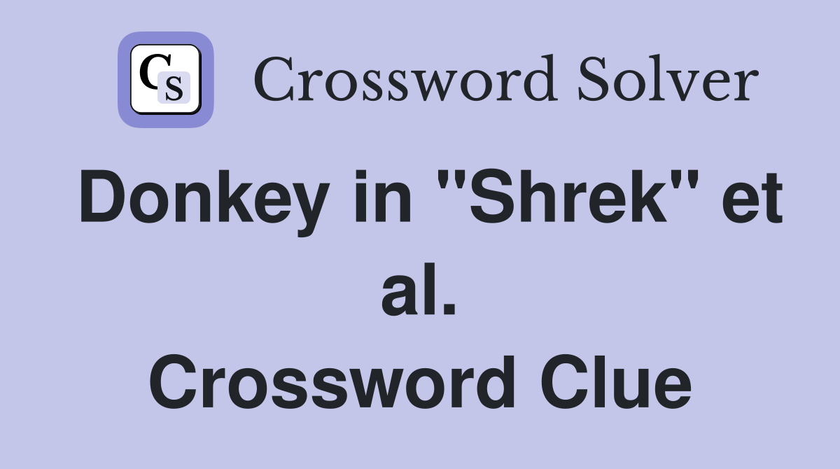 Donkey in "Shrek" et al. Crossword Clue