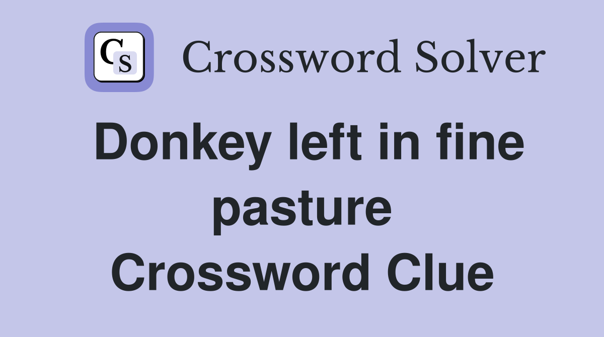 Donkey left in fine pasture Crossword Clue