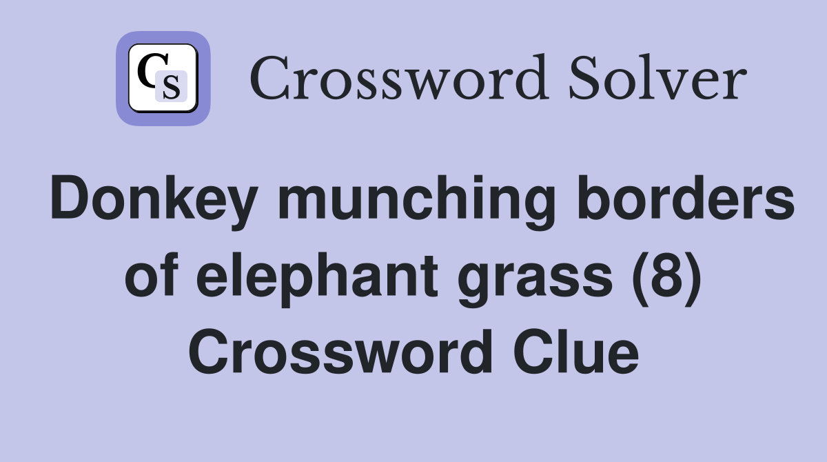 Donkey munching borders of elephant grass (8) Crossword Clue