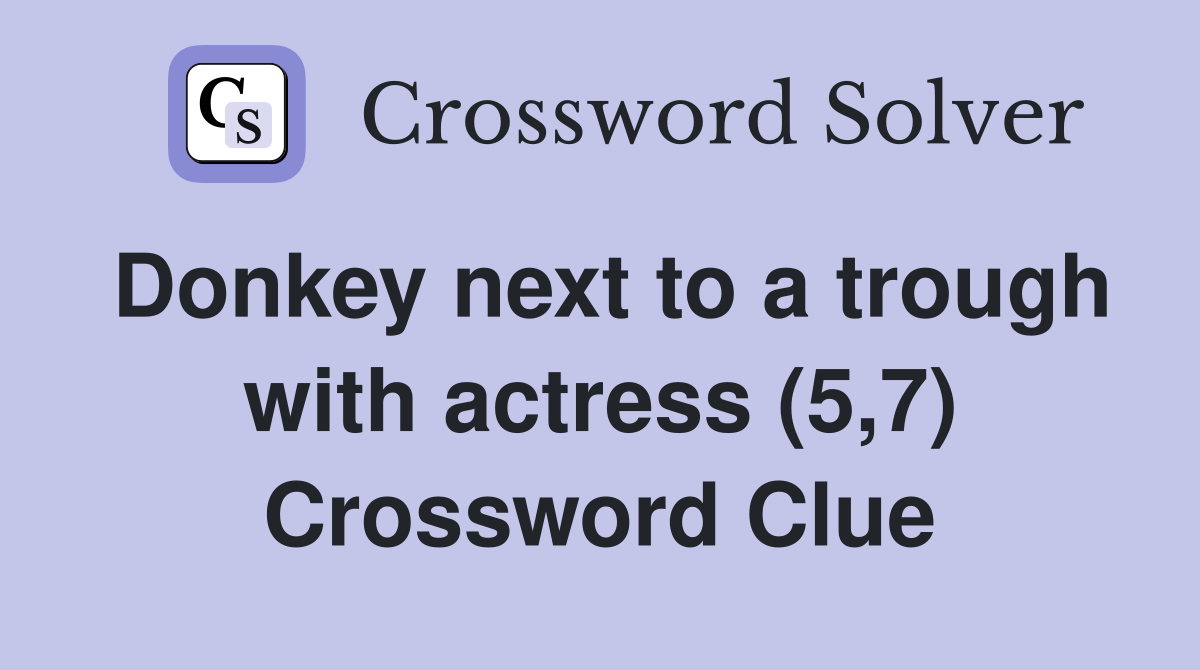 Donkey next to a trough with actress (5,7) Crossword Clue
