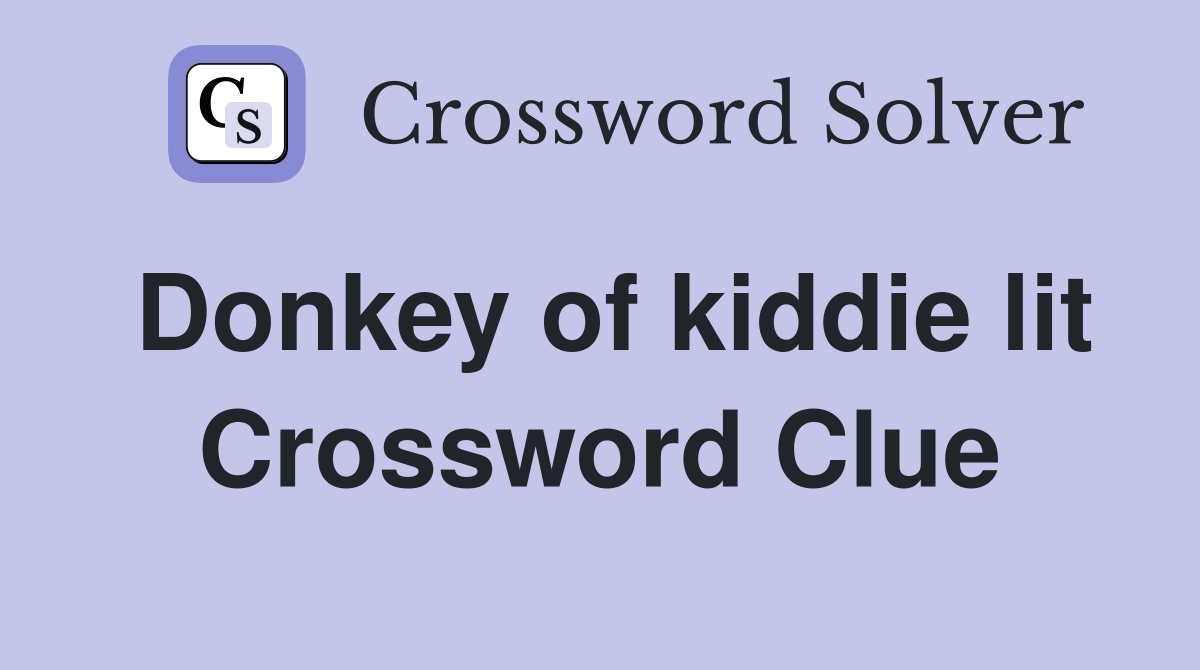 Donkey of kiddie lit Crossword Clue
