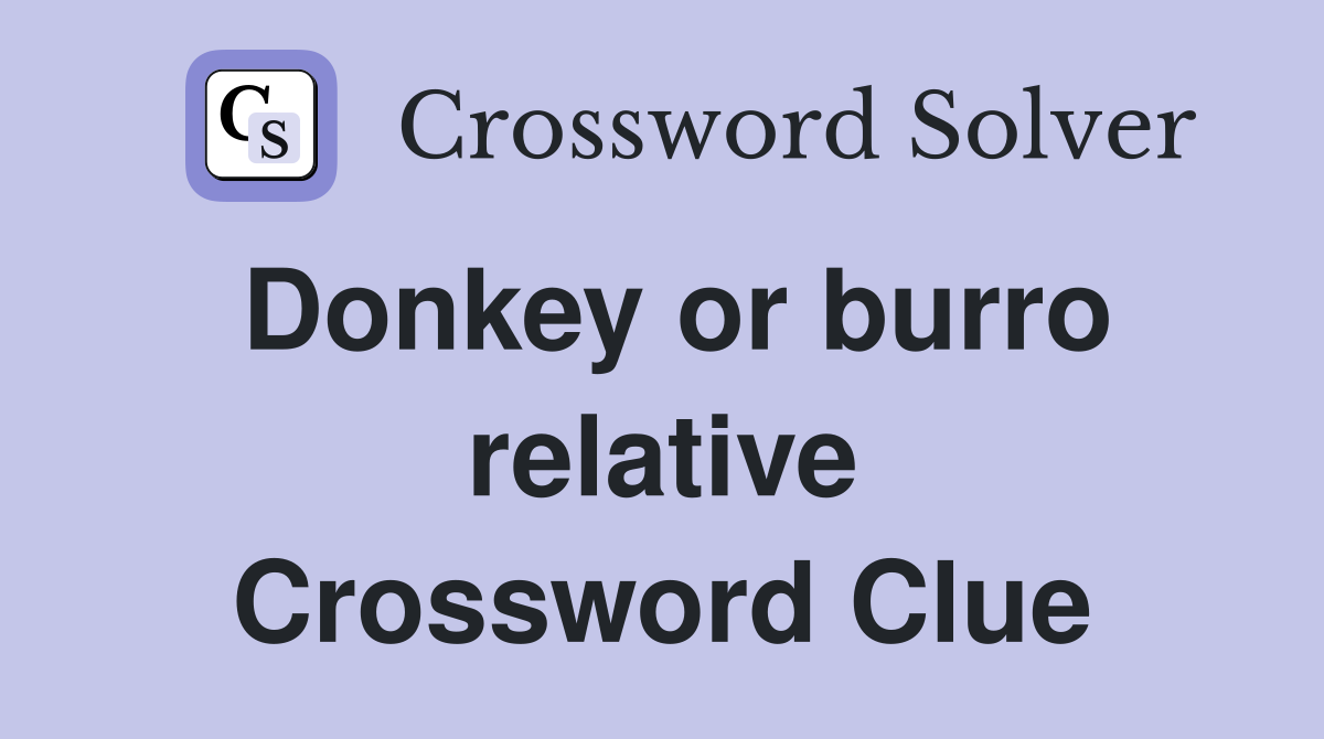 Donkey or burro relative Crossword Clue