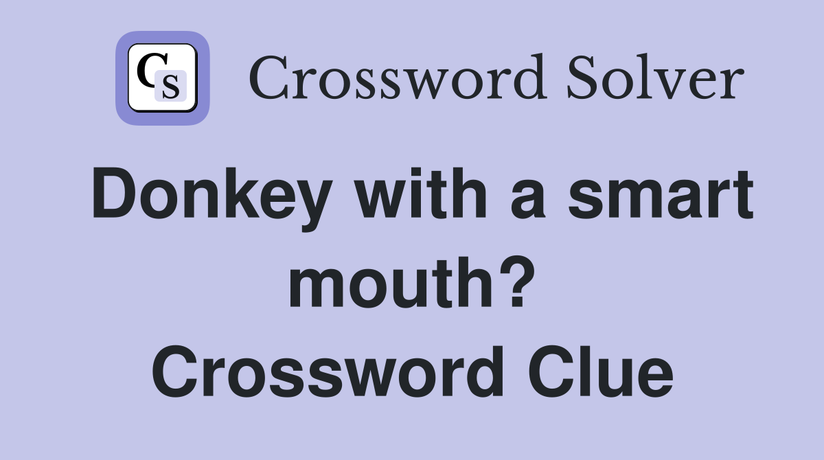 Donkey with a smart mouth? Crossword Clue