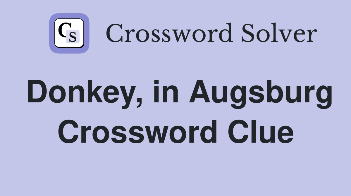 Donkey, in Augsburg Crossword Clue