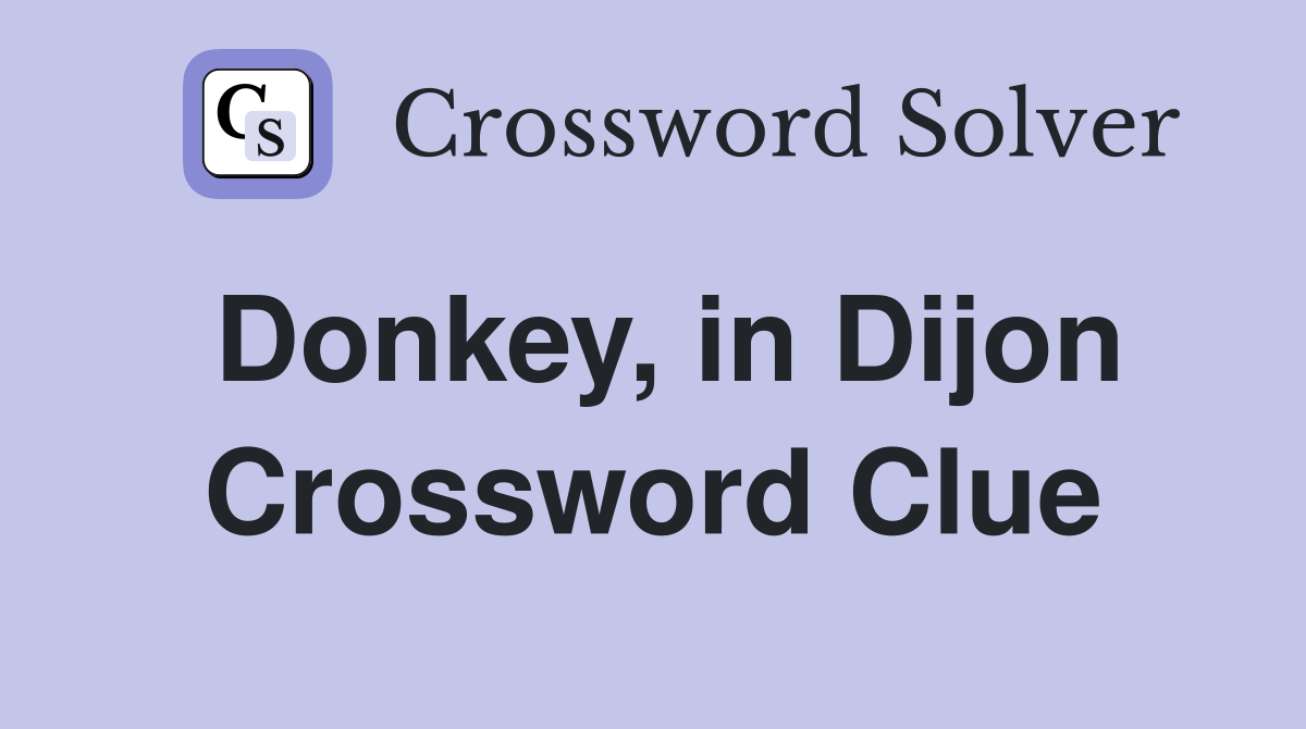 Donkey, in Dijon Crossword Clue