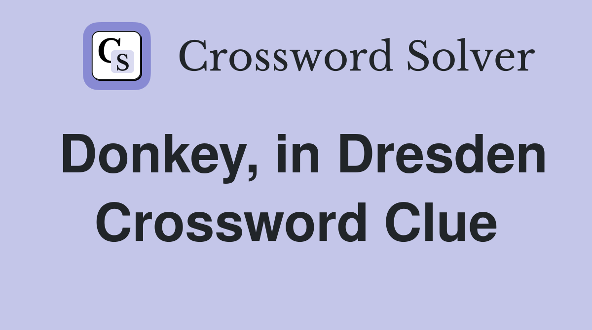 Donkey, in Dresden Crossword Clue