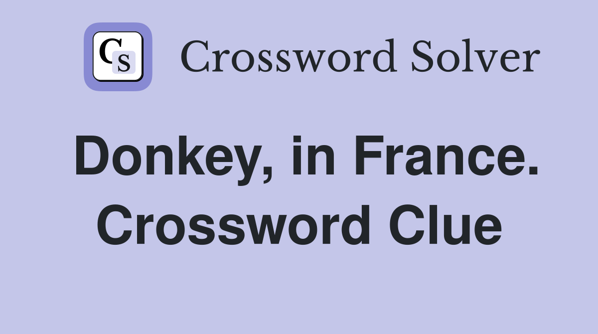 Donkey, in France. Crossword Clue