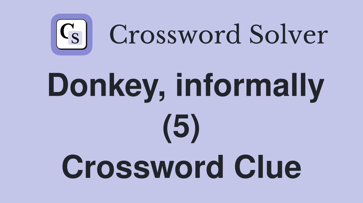 Donkey, informally (5) Crossword Clue