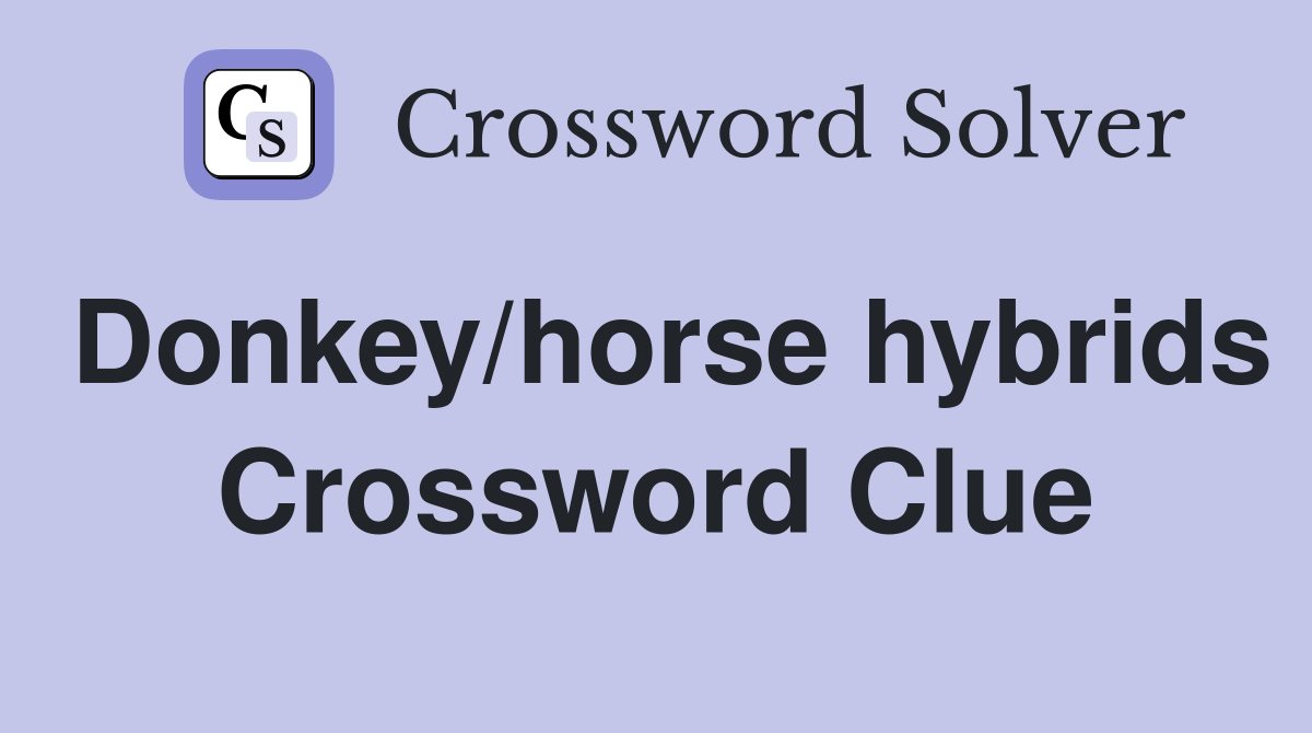 Donkey/horse hybrids Crossword Clue