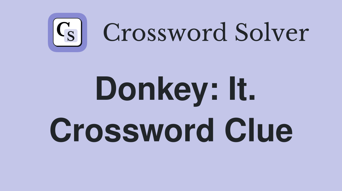 Donkey: It. Crossword Clue
