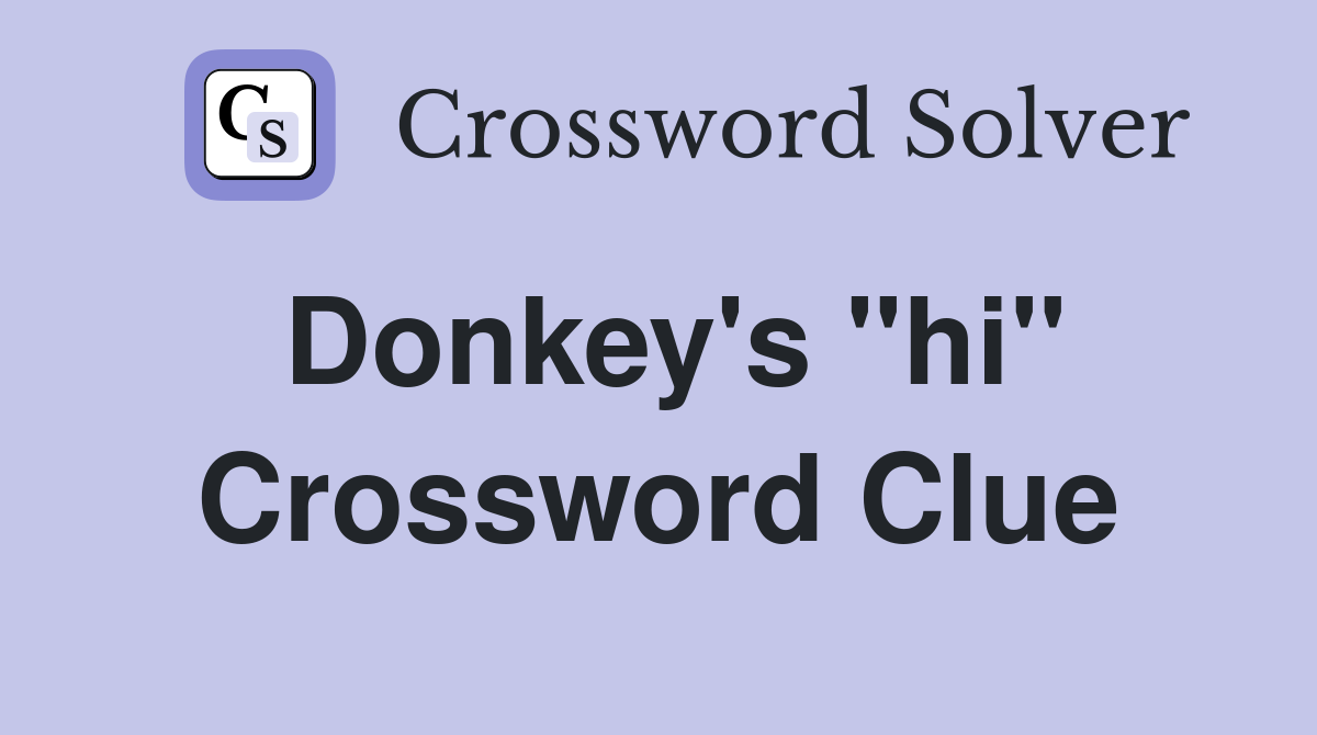 Donkey's "hi" Crossword Clue