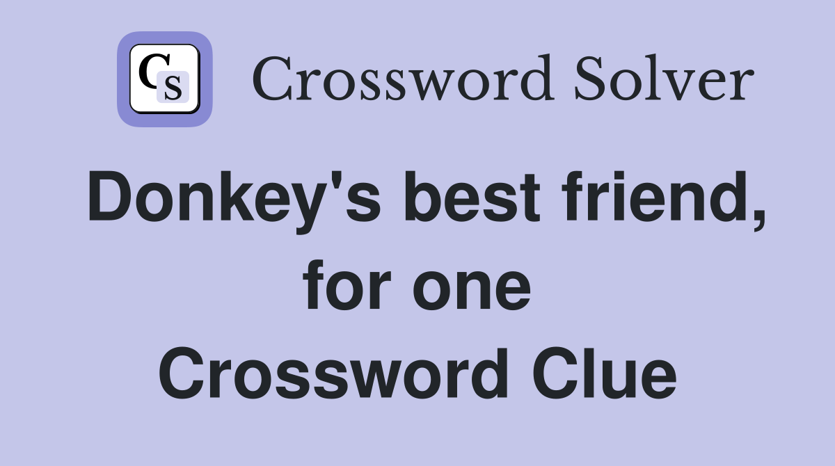 Donkey's best friend, for one Crossword Clue