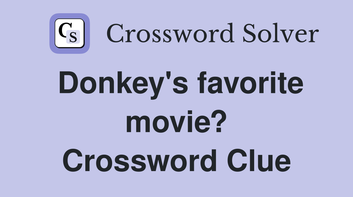 Donkey's favorite movie? Crossword Clue