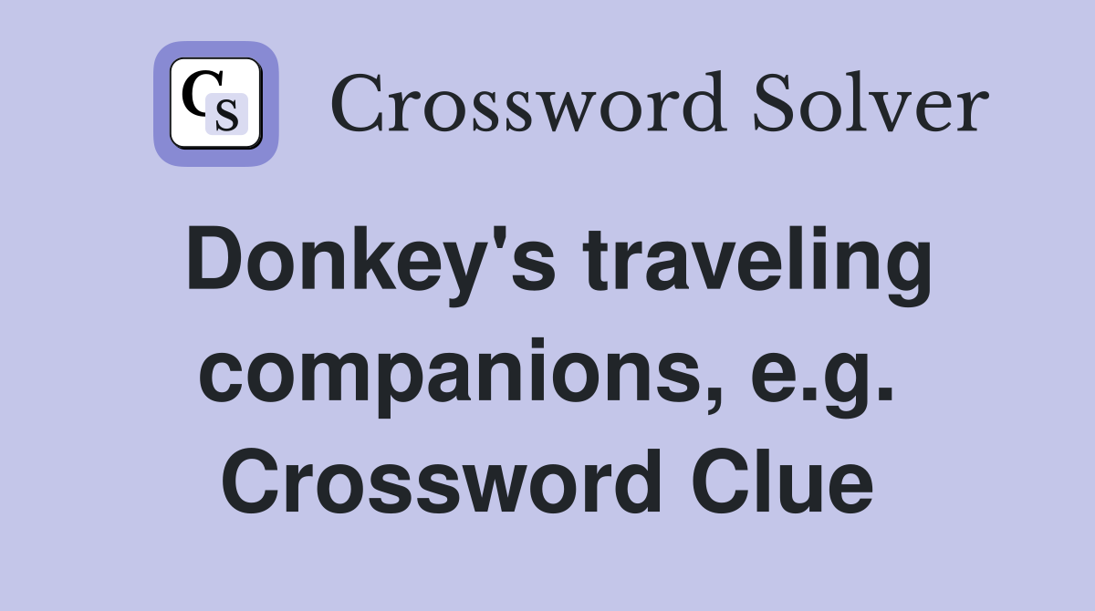 Donkey's traveling companions, e.g. Crossword Clue