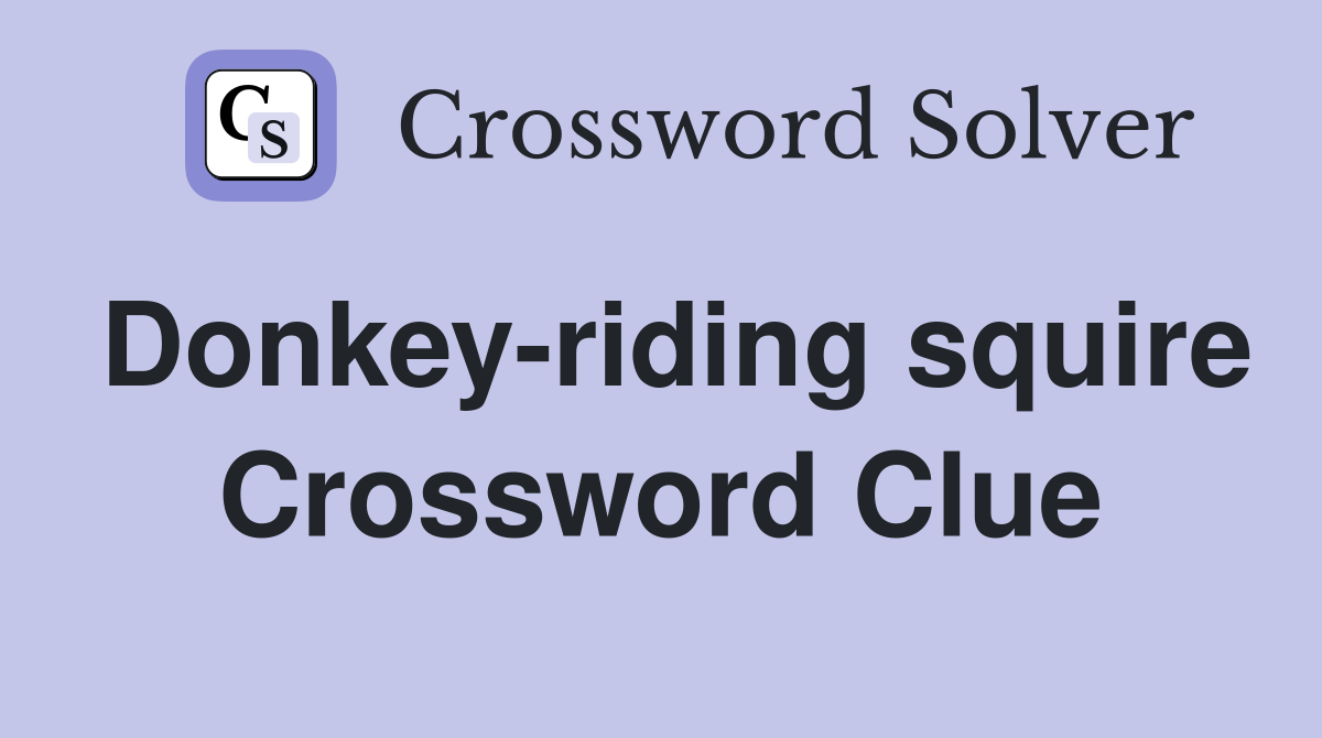 Donkey-riding squire Crossword Clue