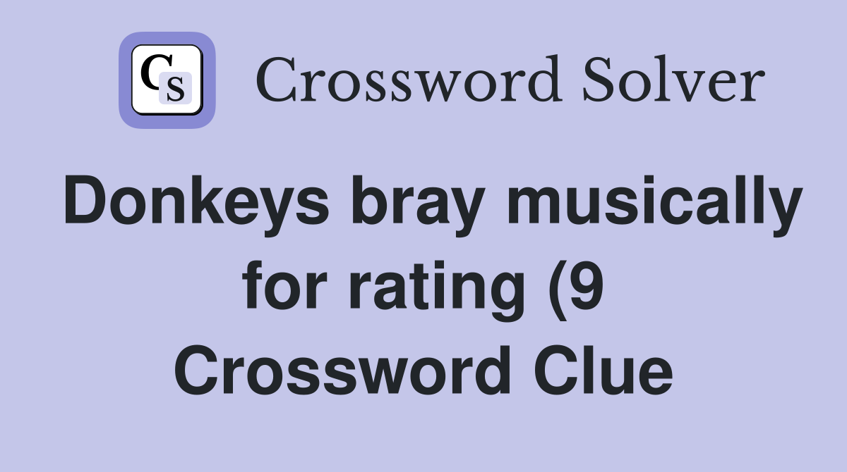 Donkeys bray musically for rating (9) Crossword Clue Answers Donkeys bray musically for rating (9) Crossword Clue Answers