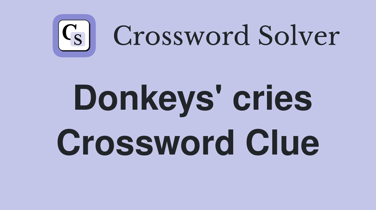 Donkeys' cries Crossword Clue