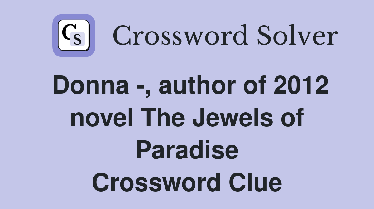 Donna -, author of 2012 novel The Jewels of Paradise Crossword Clue