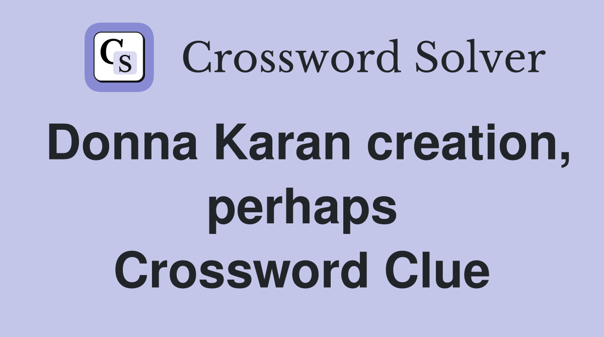 Donna Karan creation, perhaps Crossword Clue