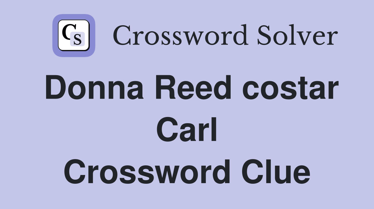 Donna Reed costar Carl Crossword Clue