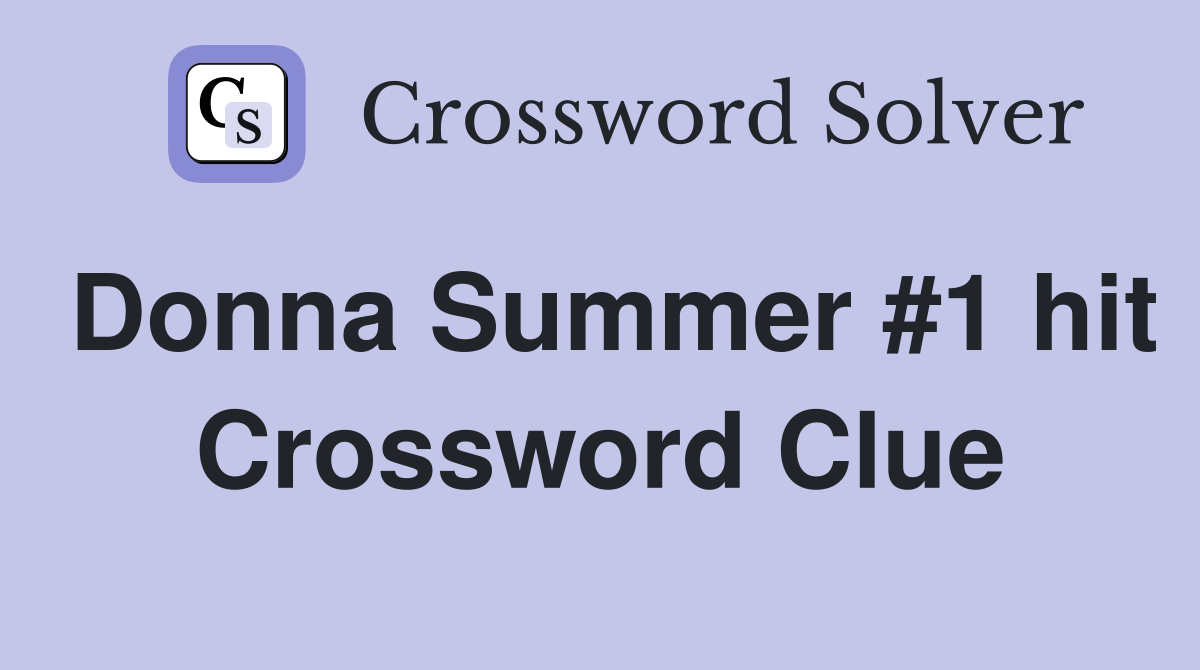 Donna Summer #1 hit Crossword Clue