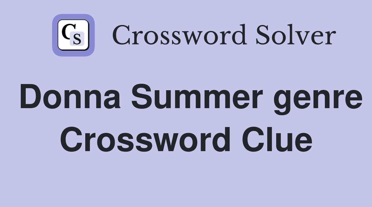 Donna Summer genre Crossword Clue