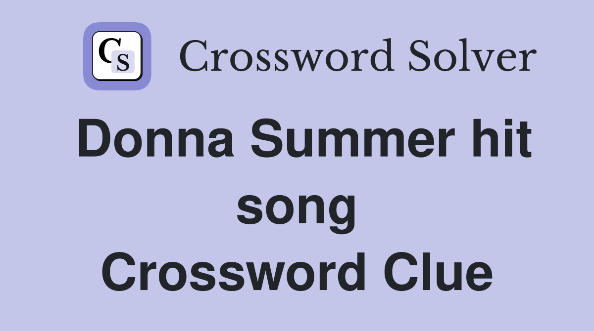 Donna Summer hit song Crossword Clue