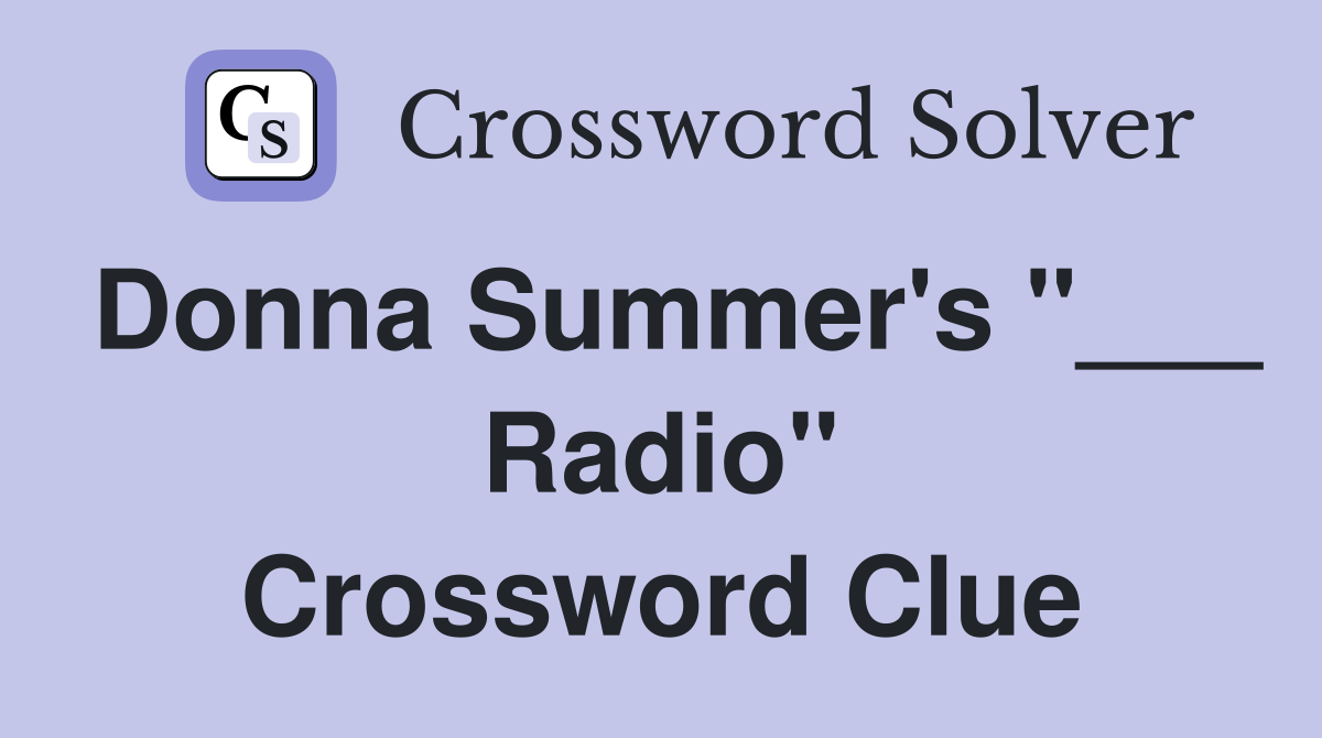 Donna Summer's "___ Radio" Crossword Clue