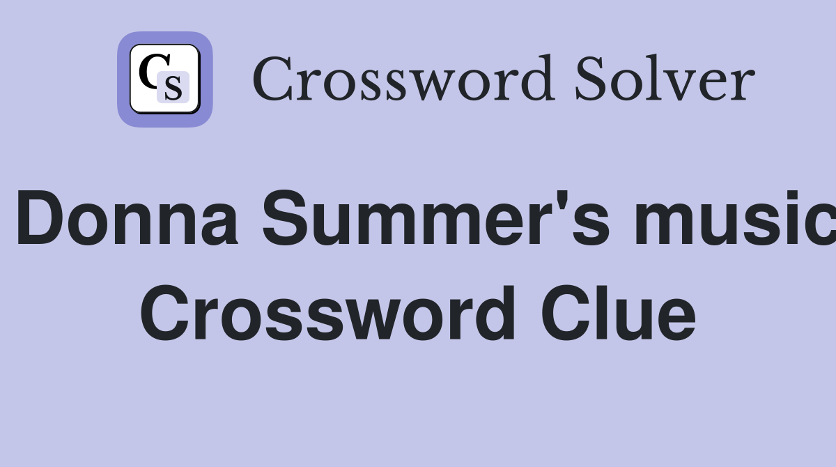 Donna Summer's music Crossword Clue