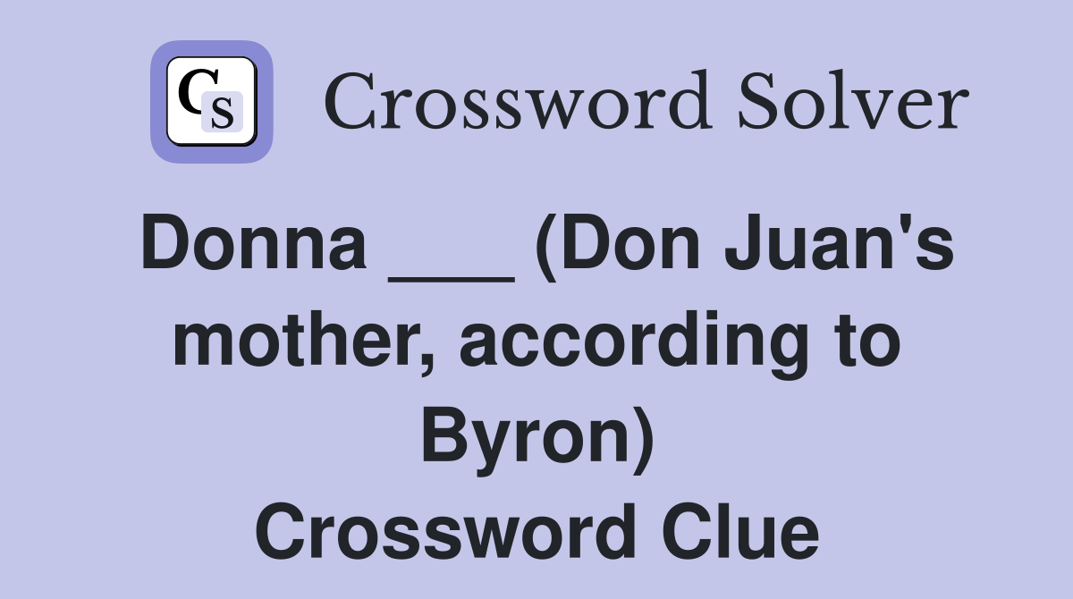 Donna ___ (Don Juan's mother, according to Byron) Crossword Clue