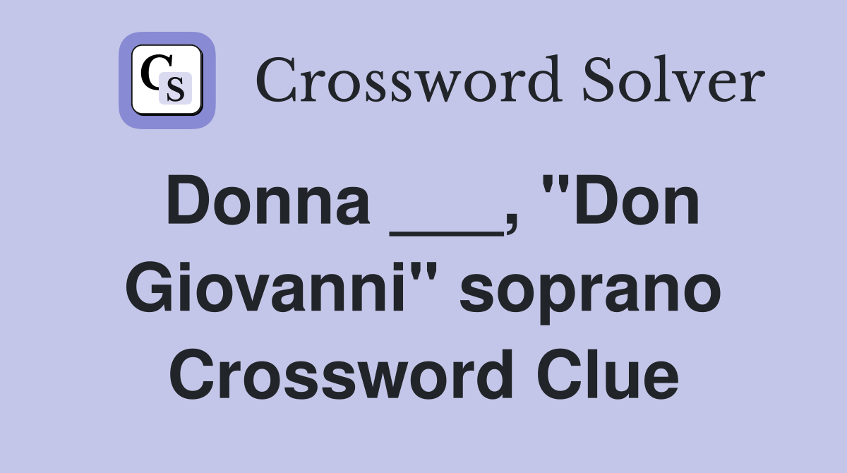 Donna ___, "Don Giovanni" soprano Crossword Clue