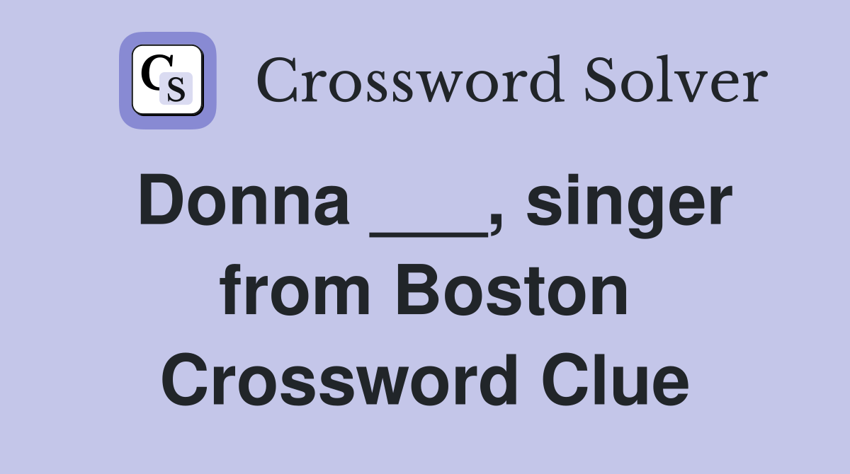 Donna ___, singer from Boston Crossword Clue