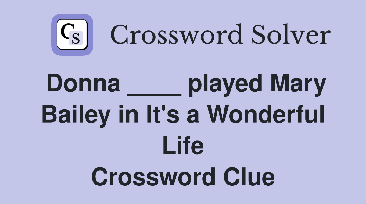 Donna ____ played Mary Bailey in It's a Wonderful Life Crossword Clue